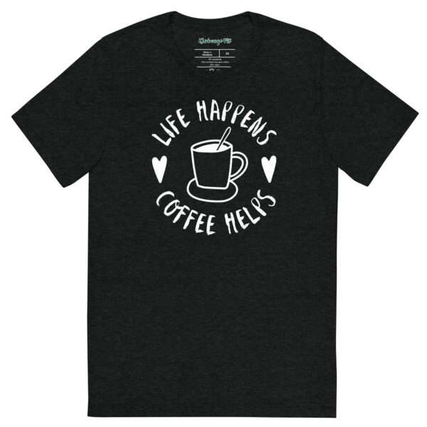 Life Happens-Coffee Helps Tri-Blend T-shirt – Comfy Fit