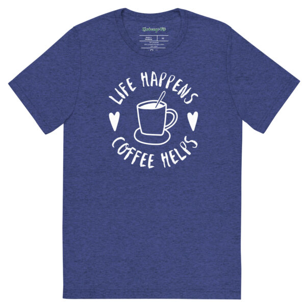 Life Happens-Coffee Helps Tri-Blend T-shirt – Comfy Fit