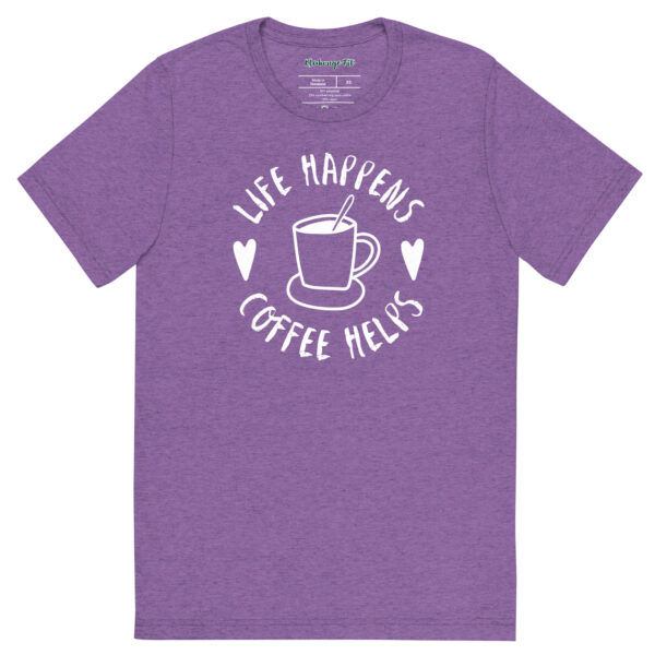 Life Happens-Coffee Helps Tri-Blend T-shirt – Comfy Fit