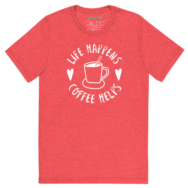 Life Happens-Coffee Helps Tri-Blend T-shirt – Comfy Fit