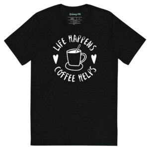 Life Happens-Coffee Helps Tri-Blend T-shirt – Comfy Fit