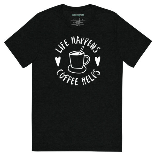 Life Happens-Coffee Helps Tri-Blend T-shirt – Comfy Fit