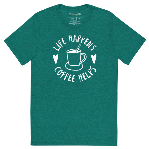 Life Happens-Coffee Helps Tri-Blend T-shirt – Comfy Fit