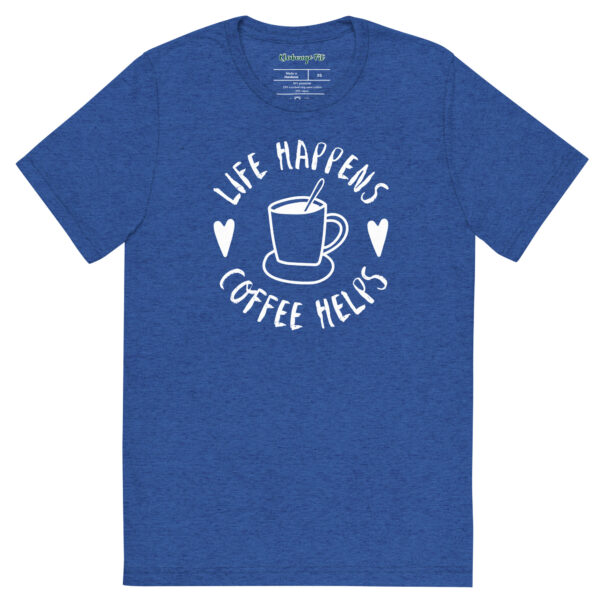 Life Happens-Coffee Helps Tri-Blend T-shirt – Comfy Fit